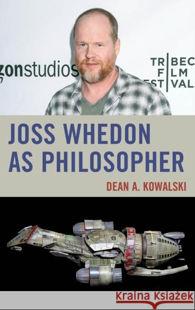 Joss Whedon as Philosopher Dean Kowalski 9780739196656 Lexington Books