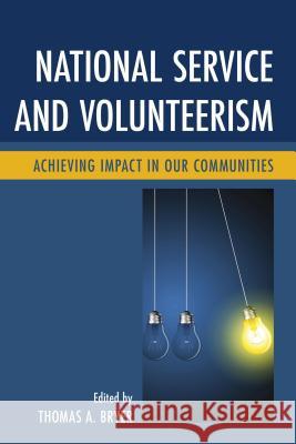 National Service and Volunteerism: Achieving Impact in Our Communities Thomas A. Bryer Maria-Elena Augustin Emily Bachman 9780739196939 Lexington Books