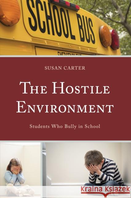 The Hostile Environment: Students Who Bully in School Susan Carter 9780739197240