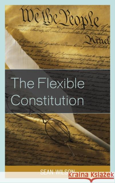 The Flexible Constitution Sean Wilson 9780739197301