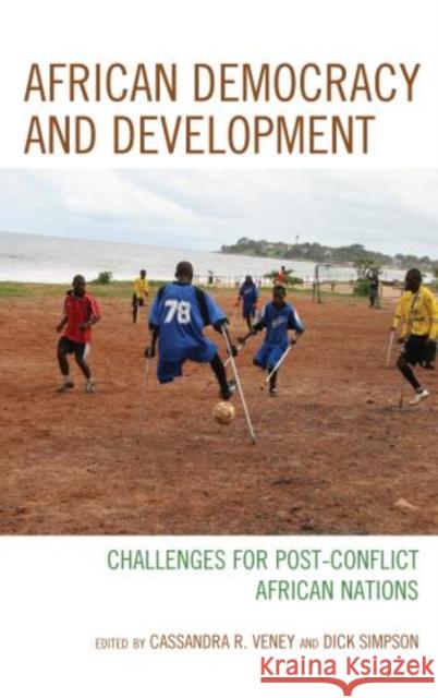 African Democracy and Development: Challenges for Post-Conflict African Nations Veney, Cassandra Rachel 9780739197998 Lexington Books