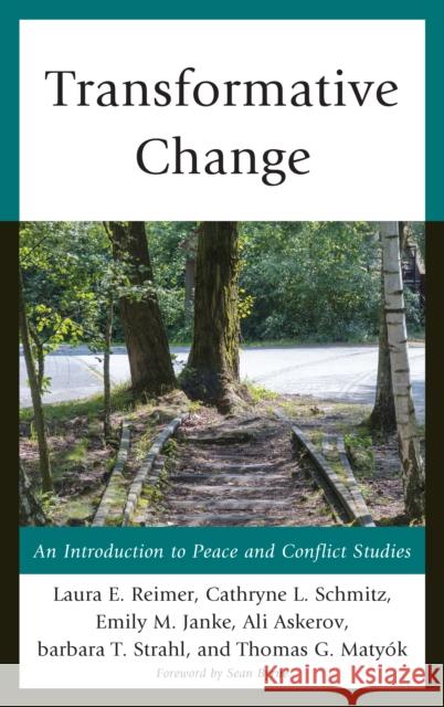 Transformative Change: An Introduction to Peace and Conflict Studies Laura E. Reimer Cathryne L. Schmitz Emily M. Janke 9780739198148 Lexington Books