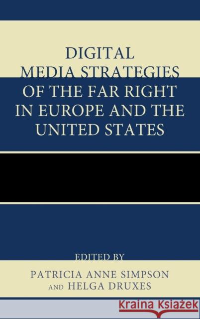 Digital Media Strategies of the Far Right in Europe and the United States Patricia Anne Simpson Helga Druxes Chip Berlet 9780739198810 Lexington Books