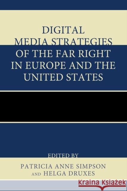 Digital Media Strategies of the Far Right in Europe and the United States Patricia Anne Simpson Helga Druxes Fabian Virchow 9780739198834 Lexington Books