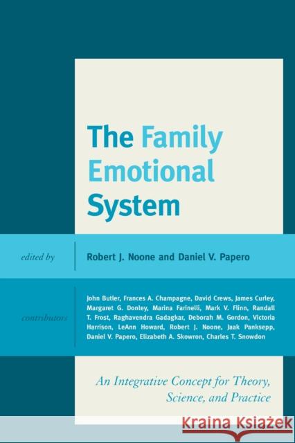 The Family Emotional System: An Integrative Concept for Theory, Science, and Practice Robert J. Noone Daniel V. Papero John Butler 9780739198933 Lexington Books