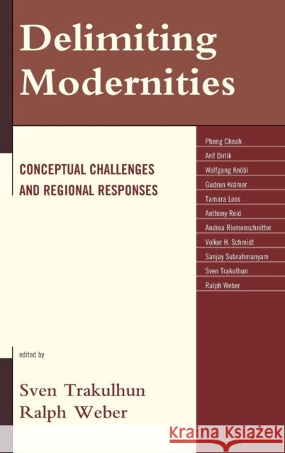 Delimiting Modernities: Conceptual Challenges and Regional Responses Trakulhun, Sven 9780739199480 Lexington Books