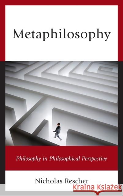 Metaphilosophy: Philosophy in Philosophical Perspective Nicholas Rescher 9780739199770 Lexington Books