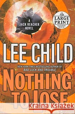 Nothing to Lose: A Jack Reacher Novel Lee Child 9780739327906 Random House Large Print Publishing