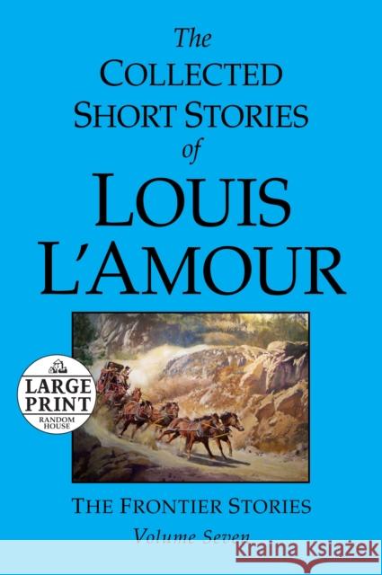 The Collected Short Stories of Louis l'Amour: Volume 7: The Frontier Stories Louis L'Amour 9780739377376