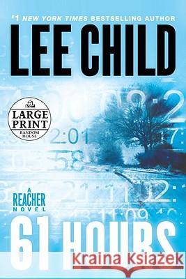 61 Hours: A Jack Reacher Novel Lee Child 9780739377673 Random House Large Print Publishing