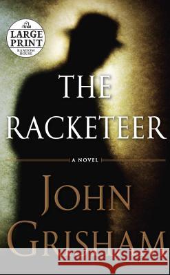 The Racketeer John Grisham 9780739378342 Random House Large Print Publishing