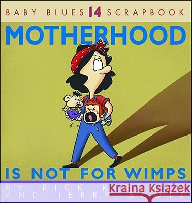 Motherhood Is Not for Wimps Rick Kirkman Kirkman                                  Jerry Scott 9780740713934 Andrews McMeel Publishing