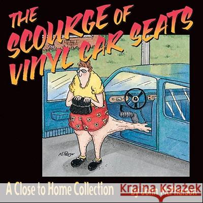 The Scourge of Vinyl Car Seats: A Close to Home Collection Mr John McPherson 9780740718458