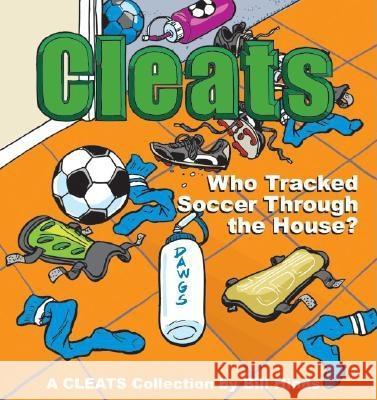 Cleats Who Tracked Soccer Through the House?: A Cleats Collection Bill Hinds 9780740741388 Andrews McMeel Publishing