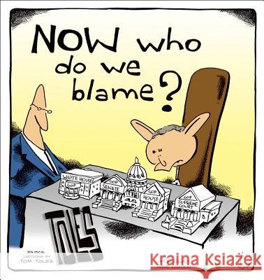Now Who Do We Blame? Tom Toles 9780740755583 Andrews McMeel Publishing
