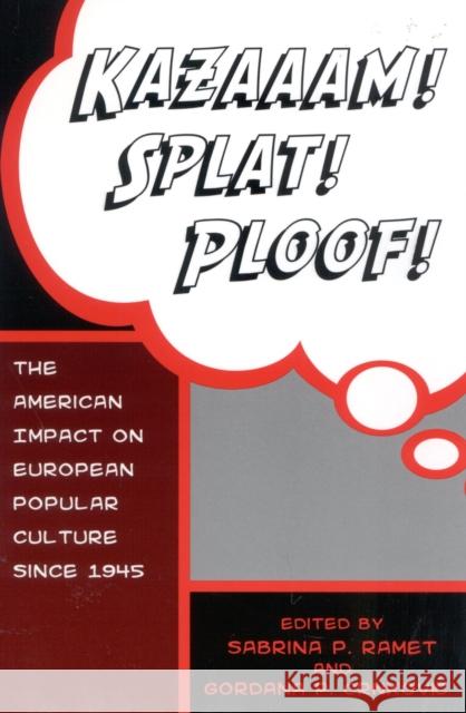 Kazaaam! Splat! Ploof!: The American Impact on European Popular Culture Since 1945 Crnkovic, Gordana 9780742500013 Rowman & Littlefield Publishers