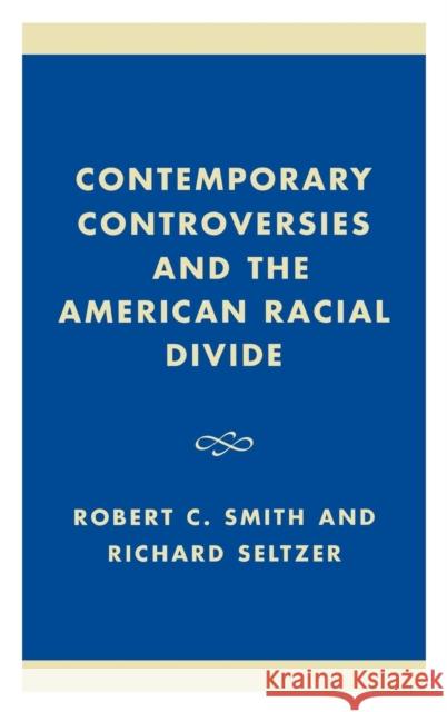 Contemporary Controversies and the American Racial Divide Robert Charles Smith Richard Seltzer 9780742500242