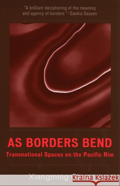 As Borders Bend: Transnational Spaces on the Pacific Rim Chen, Xiangming 9780742500945 Rowman & Littlefield Publishers