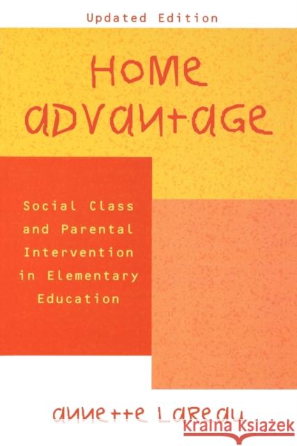 Home Advantage: Social Class and Parental Intervention in Elementary Education Lareau, Annette 9780742501454 Rowman & Littlefield Publishers