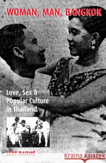 Woman, Man, Bangkok: Love, Sex, and Popular Culture in Thailand Barmé, Scot 9780742501577 Rowman & Littlefield Publishers