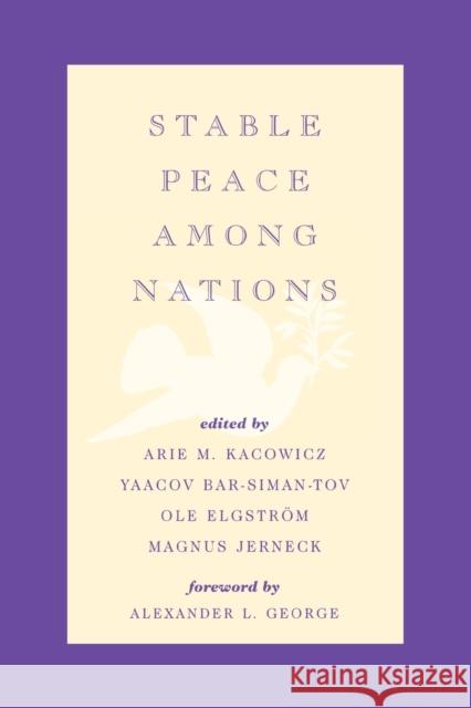 Stable Peace Among Nations Arie Marcelo Kacowicz Yaacov Bar-Siman-Tov Magnus Jerneck 9780742501805 Rowman & Littlefield Publishers