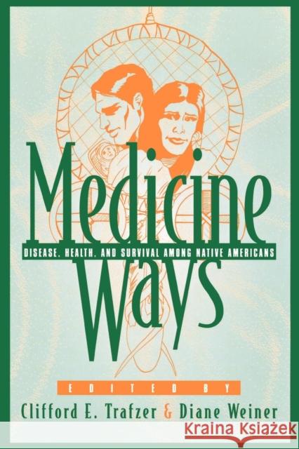Medicine Ways: Disease, Health, and Survival among Native Americans Trafzer, Clifford E. 9780742502550