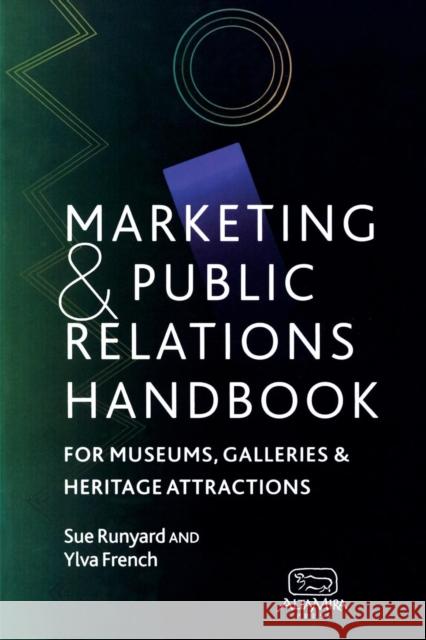 Marketing and Public Relations Handbook for Museums, Galleries and Heritage Attractions Runyard, Sue 9780742504073 Altamira Press