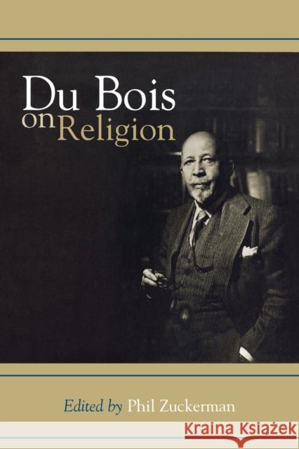 Du Bois on Religion Phil Zuckerman W. E. B. D 9780742504219 Altamira Press