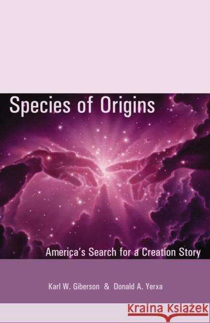 Species of Origins: America's Search for a Creation Story Giberson, Karl W. 9780742507654 Rowman & Littlefield Publishers
