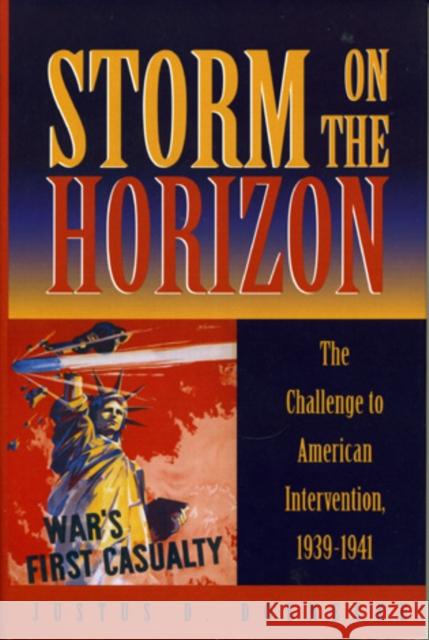 Storm on the Horizon: The Challenge to American Intervention, 1939-1941 Doenecke, Justus D. 9780742507845