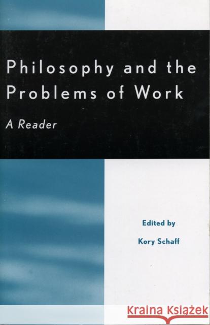 Philosophy and the Problems of Work: A Reader Schaff, Kory P. 9780742507951 Rowman & Littlefield Publishers