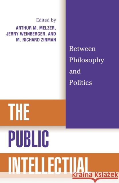 The Public Intellectual: Between Philosophy and Politics Melzer, Arthur M. 9780742508156