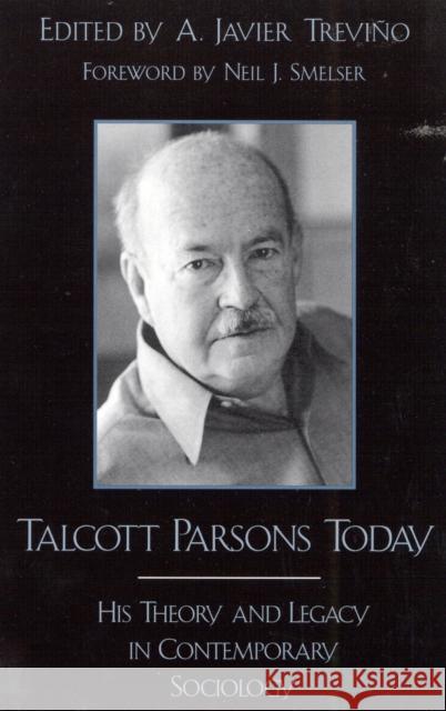 Talcott Parsons Today: His Theory and Legacy in Contemporary Sociology Trevino, Javier A. 9780742509580