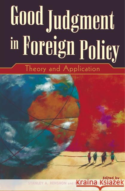 Good Judgment in Foreign Policy: Theory and Application Renshon, Stanley a. 9780742510074