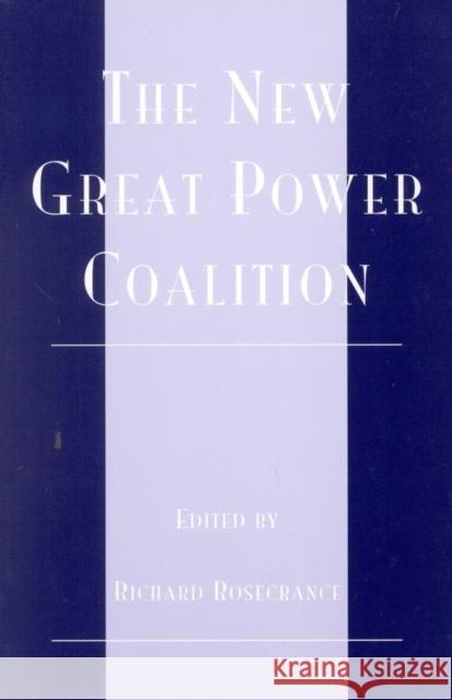 The New Great Power Coalition Richard N. Rosecrance 9780742510098 Rowman & Littlefield Publishers