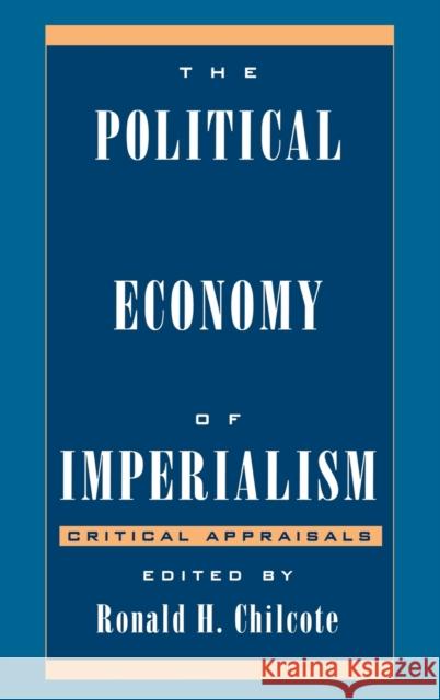 The Political Economy of Imperialism: Critical Appraisals Chilcote, Ronald H. 9780742510104