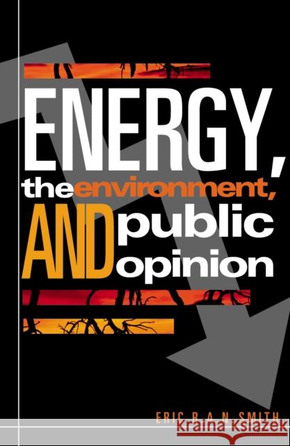 Energy, the Environment, and Public Opinion Eric R. A. N. Smith 9780742510265 Rowman & Littlefield Publishers