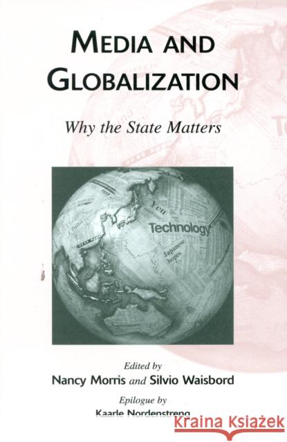 Media and Globalization: Why the State Matters Morris, Nancy 9780742510302 Rowman & Littlefield Publishers