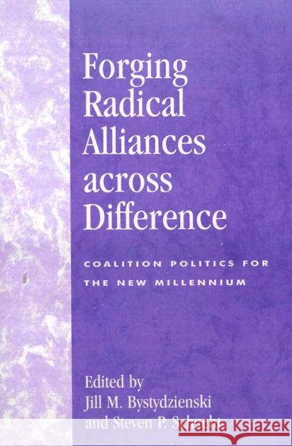 Forging Radical Alliances Across Difference: Coalition Politics for the New Millennium Bystydzienski, Jill M. 9780742510586 Rowman & Littlefield Publishers