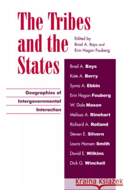 The Tribes and the States: Geographies of Intergovernmental Interaction Bays, Brad A. 9780742510616 Rowman & Littlefield Publishers