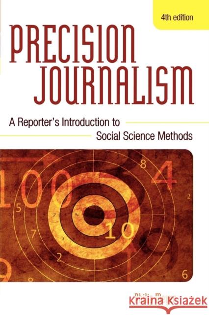 Precision Journalism: A Reporter's Introduction to Social Science Methods Meyer, Philip 9780742510883