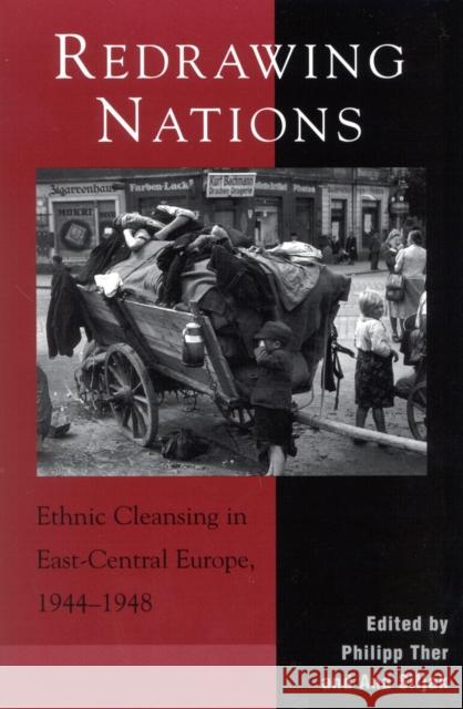 Redrawing Nations: Ethnic Cleansing in East-Central Europe, 1944-1948 Ther, Philipp 9780742510944 Rowman & Littlefield Publishers