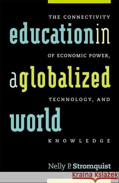 Education in a Globalized World: The Connectivity of Economic Power, Technology, and Knowledge Stromquist, Nelly P. 9780742510982 Rowman & Littlefield Publishers