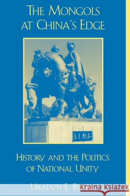 The Mongols at China's Edge: History and the Politics of National Unity Bulag, Uradyn E. 9780742511446 Rowman & Littlefield Publishers