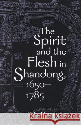 The Spirit and the Flesh in Shandong, 1650-1785 David E. Mungello D. E. Mungello 9780742511637