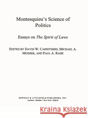 Montesquieu's Science of Politics: Essays on the Spirit of Laws Carrithers, David W. 9780742511811