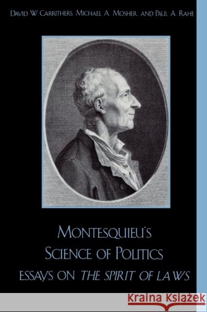 Montesquieu's Science of Politics: Essays on the Spirit of Laws Carrithers, David W. 9780742511811 Rowman & Littlefield Publishers