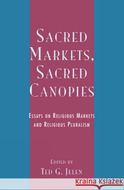 Sacred Markets, Sacred Canopies: Essays on Religious Markets and Religious Pluralism Bainbridge, William Sims 9780742511873 Rowman & Littlefield Publishers