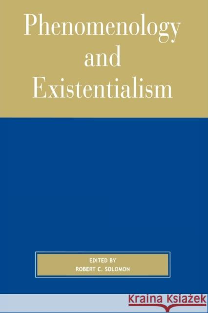 Phenomenology and Existentialism Robert C. Solomon Robert C. Solomon 9780742512405 Rowman & Littlefield Publishers