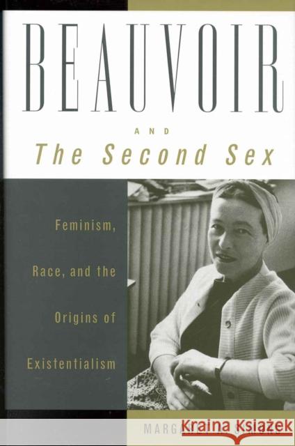 Beauvoir and the Second Sex: Feminism, Race, and the Origins of Existentialism Simons, Margaret a. 9780742512467 Rowman & Littlefield Publishers